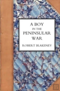 Bertrand.pt - Boy In The Peninsular War, The Services, Adventures, And Experiences Of Robert Blackeney Subaltern In The 28th Regiment