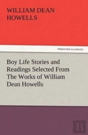 Boy Life Stories And Readings Selected From The Works Of William Dean Howells