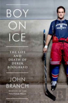 Boy On Ice - The Life And Death Of Derek Boogaard