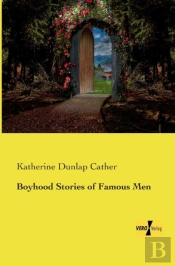 Boyhood Stories Of Famous Men