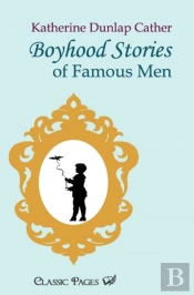 Boyhood Stories Of Famous Men