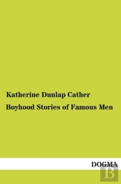 Boyhood Stories Of Famous Men