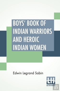 Bertrand.pt - Boys' Book Of Indian Warriors And Heroic Indian Women