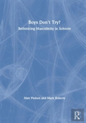 Boys Don'T Try? Rethinking Masculinity In Schools