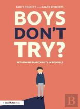 Boys Don'T Try? Rethinking Masculinity In Schools