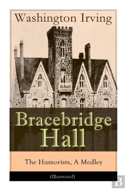 Bertrand.pt - Bracebridge Hall - The Humorists, A Medley (Illustrated)