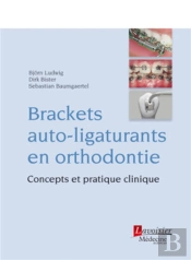 Brackets Auto-Ligaturants En Orthodontie ; Concepts Et Pratique Clinique