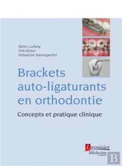 Bertrand.pt - Brackets Auto-Ligaturants En Orthodontie ; Concepts Et Pratique Clinique