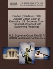 Braden (Charles) V. 30th Judicial Circuit Court Of Kentucky U.S. Supreme Court Transcript Of Record With Supporting Pleadings