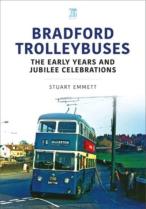 Bradford Trolleybuses: The Early Years And Jubilee Celebrations