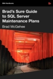 Brad'S Sure Guide To Sql Server Maintena