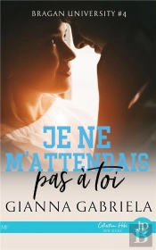 Bragan University Tome 4 : Je Ne M'Attendais Pas À Toi