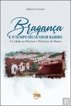 Bertrand.pt - Bragança e o Tempo do Senhor do Bairro