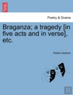 Bertrand.pt - Braganza; A Tragedy (In Five Acts And In