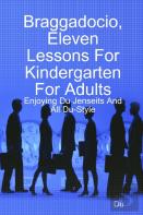 Braggadocio, Eleven Lessons For Kindergarten For Adults