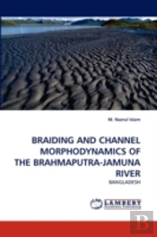 Braiding And Channel Morphodynamics Of The Brahmaputra-Jamuna River
