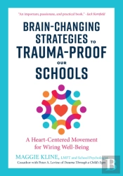 Brain-Changing Strategies To Trauma-Proof Our Schools