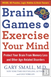 Brain Games To Exercise Your Mind Protect Your Brain From Memory Loss And Other Age-Related Disorders