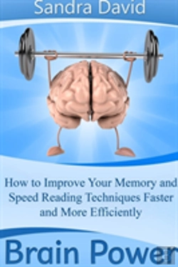Bertrand.pt - Brain Power: How To Improve Your Memory And Speed Reading Techniques Faster And More Efficiently