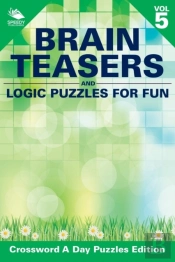 Brain Teasers And Logic Puzzles For Fun Vol 5