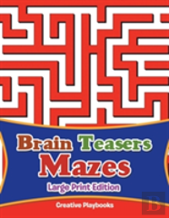 Brain Teasers Mazes Large Print Edition