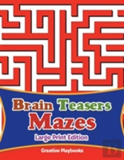 Brain Teasers Mazes Large Print Edition