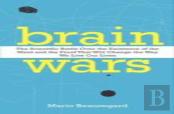 Brain Wars: The Scientific Battle Over The Existence Of The Mind And The Proof That Will Change The Way We Live Our Lives