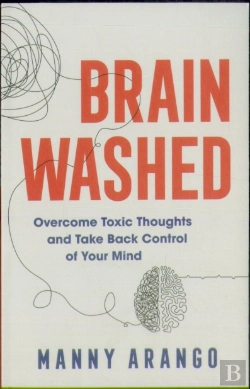 Bertrand.pt - Brain Washed Â€“ Overcome Toxic Thoughts And Take Back Control Of Your Mind