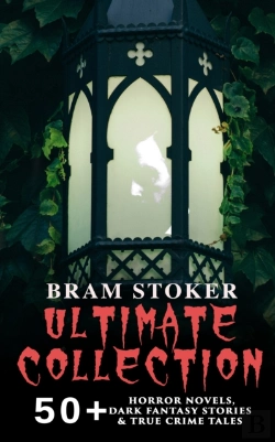 Bertrand.pt - Bram Stoker Ultimate Collection: 50+ Horror Novels, Dark Fantasy Stories & True Crime Tales