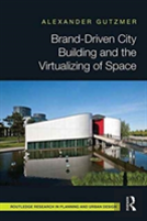 Brand-Driven City Building And The Virtualizing Of Space