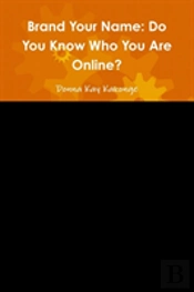 Brand Your Name: Do You Know Who You Are Online?