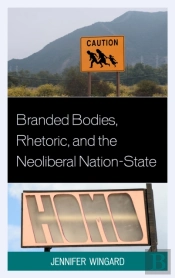 Branded Bodies, Rhetoric, And The Neoliberal Nation-State