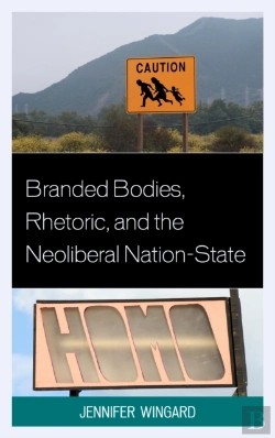 Bertrand.pt - Branded Bodies, Rhetoric, And The Neoliberal Nation-State