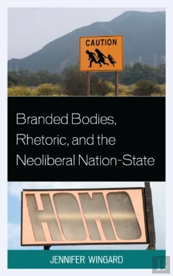 Bertrand.pt - Branded Bodies, Rhetoric, And The Neoliberal Nation-State