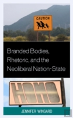 Bertrand.pt - Branded Bodies, Rhetoric, And The Neoliberal Nation-State