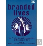 Branded Lives - The Production And Consumption Of Meaning At Work