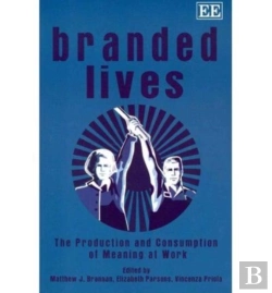 Bertrand.pt - Branded Lives - The Production And Consumption Of Meaning At Work