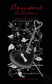 Brandon'S Collections: Life Based Poems (Volume 1)