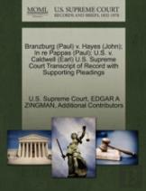 Branzburg (Paul) V. Hayes (John); In Re Pappas (Paul); U.S. V. Caldwell (Earl) U.S. Supreme Court Transcript Of Record With Supporting Pleadings