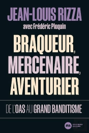 Braqueur, Mercenaire, Aventurier : De L'Oas Au Grand Banditisme