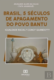 Brasil, 5 Séculos De Apagamento Do Povo Bantu