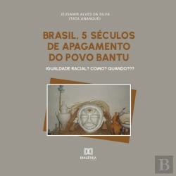 Bertrand.pt - Brasil, 5 Séculos De Apagamento Do Povo Bantu
