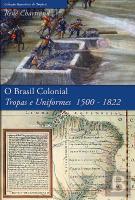 Brasil Colonial - Tropas e Uniformes 1500-1822
