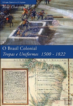 Bertrand.pt - Brasil Colonial - Tropas e Uniformes 1500-1822