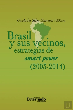 Bertrand.pt - Brasil Y Sus Vecinos: Estrategias De Smart Power (2003-2014)
