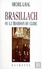 Brasillach Ou La Trahison Du Clerc