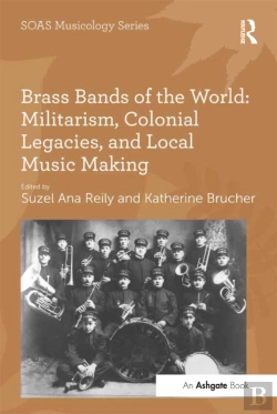 Bertrand.pt - Brass Bands Of The World: Militarism, Colonial Legacies, And Local Music Making