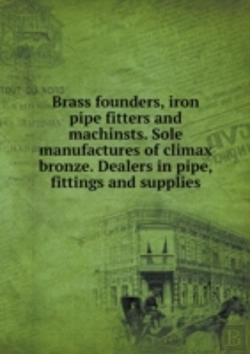Bertrand.pt - Brass Founders, Iron Pipe Fitters And Machinsts. Sole Manufactures Of Climax Bronze. Dealers In Pipe, Fittings And Supplies