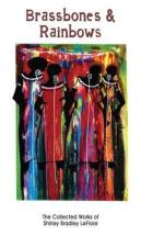 Brassbones & Rainbows Â€“ The Collected Works Of Shirley Bradley Leflore