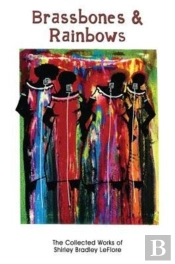 Brassbones & Rainbows Â€“ The Collected Works Of Shirley Bradley Leflore